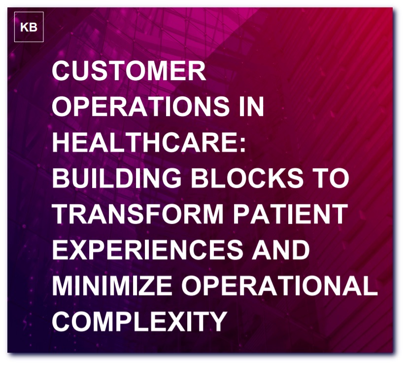 Customer operations in healthcare: Building blocks to transform patient experiences and minimize operational complexity