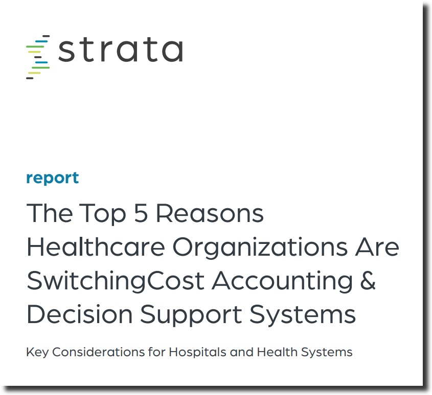 The top 5 reasons healthcare organizations are switching cost accounting & decision support systems