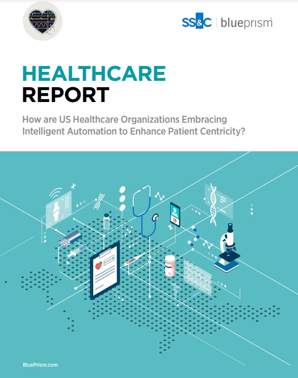 Healthcare report: How are U.S. healthcare organizations embracing intelligent automation to enhance patient centricity?