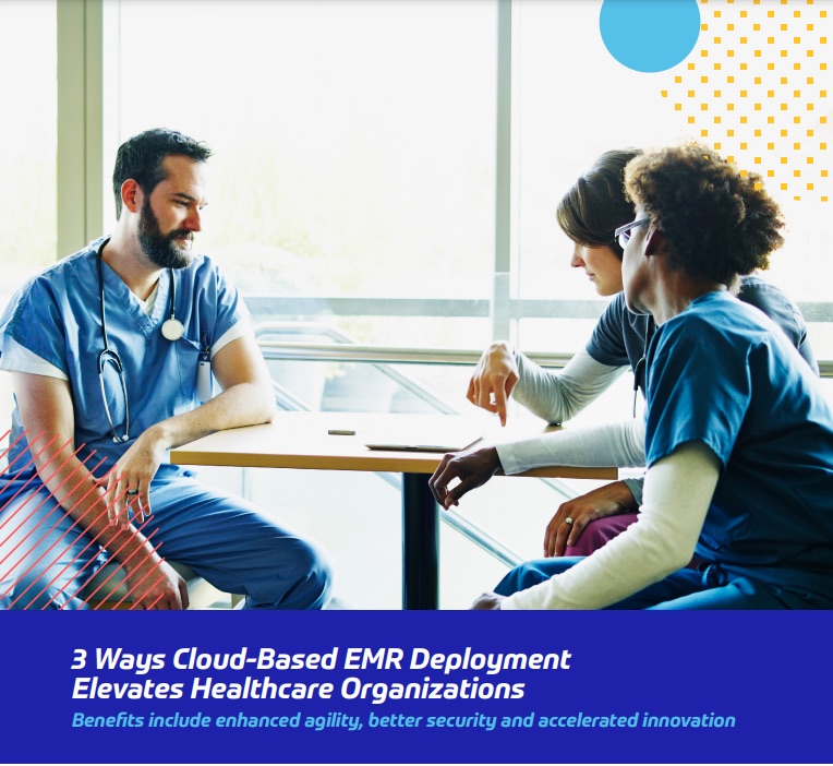3 ways cloud-based EMR deployment elevates healthcare organizations